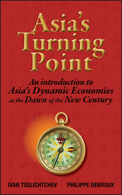 Asia's Turning Point: An Introduction to Asia's Dynamic Economies at the Dawn of the New Century - Ivan Tselichtchev