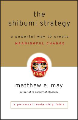 The Shibumi Strategy: A Powerful Way to Create Meaningful Change - Matthew E. May