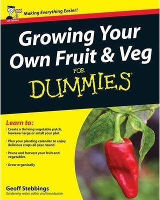 Growing Your Own Fruit and Veg for Dummies - Geoff Stebbings
