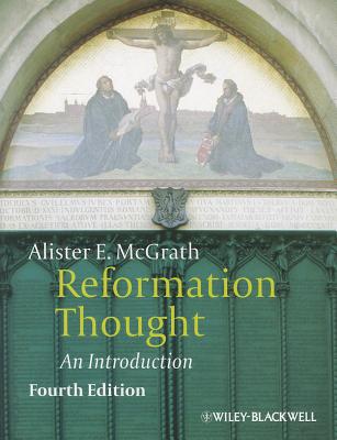 Reformation Thought: An Introduction - Alister E. Mcgrath