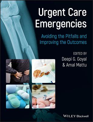 Urgent Care Emergencies - Avoiding the Pitfalls and Improving the Outcomes - Deepi G. Goyal