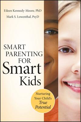 Smart Parenting for Smart Kids: Nurturing Your Child's True Potential - Eileen Kennedy-moore