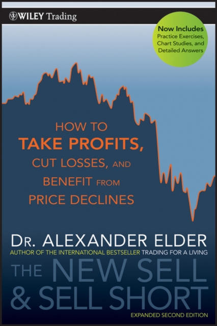 The New Sell and Sell Short: How to Take Profits, Cut Losses, and Benefit from Price Declines - Alexander Elder