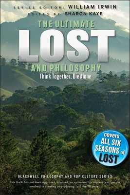 Ultimate Lost and Philosophy: Think Together, Die Alone - William Irwin