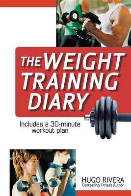 The Weight Training Diary - Hugo Rivera