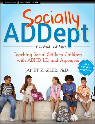 Socially Addept: Teaching Social Skills to Children with Adhd, LD, and Asperger's - Janet Z. Giler