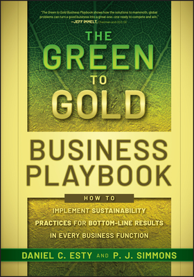 The Green to Gold Business Playbook: How to Implement Sustainability Practices for Bottom-Line Results in Every Business Function - Daniel C. Esty