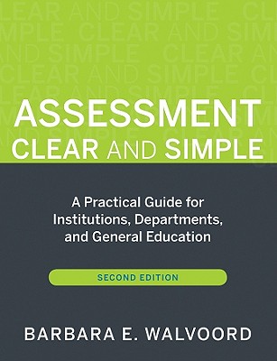 Assessment Clear and Simple: A Practical Guide for Institutions, Departments, and General Education, Second Edition - Barbara E. Walvoord