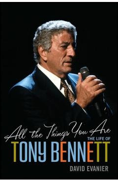 Coperta cărții 'All the Things You Are: The Life of Tony Bennett - David Evanier'