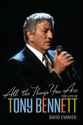 Coperta cărții 'All the Things You Are: The Life of Tony Bennett - David Evanier'