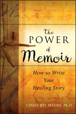 The Power of Memoir: How to Write Your Healing Story - Linda Myers