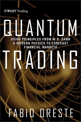 Quantum Trading: Using Principles of Modern Physics to Forecast the Financial Markets - Fabio Oreste