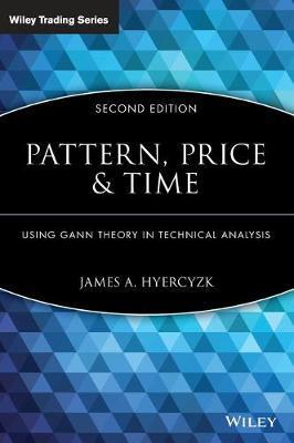 Pattern, Price and Time: Using Gann Theory in Technical Analysis - James A. Hyerczyk
