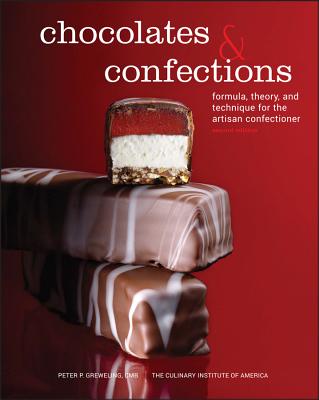 Chocolates and Confections: Formula, Theory, and Technique for the Artisan Confectioner - Peter P. Greweling