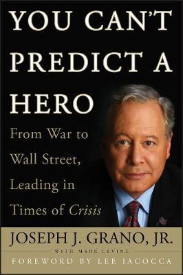 You Can't Predict a Hero - Joseph J. Grano