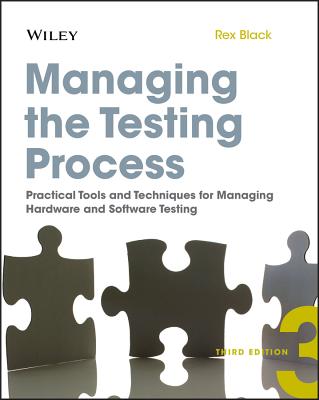 Managing the Testing Process: Practical Tools and Techniques for Managing Hardware and Software Testing - Rex Black