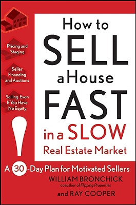 How to Sell a House Fast in a Slow Real Estate Market: A 30-Day Plan for Motivated Sellers - William Bronchick
