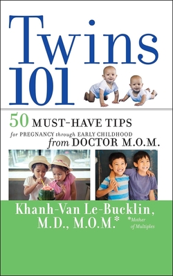 Twins 101: 50 Must-Have Tips for Pregnancy Through Early Childhood from Doctor M.O.M. - Khanh-van Le-bucklin