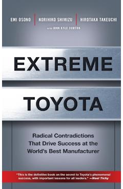 Extreme Toyota: Radical Contradictions That Drive Success at the World's Best Manufacturer - Emi Osono