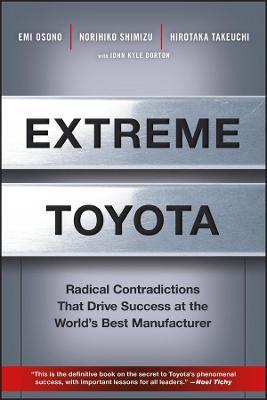 Extreme Toyota: Radical Contradictions That Drive Success at the World's Best Manufacturer - Emi Osono