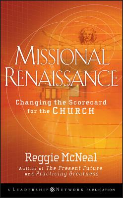 Missional Renaissance: Changing the Scorecard for the Church - Reggie Mcneal