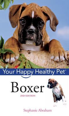 Boxer: Your Happy Healthy Pet [With DVD] - Stephanie Abraham