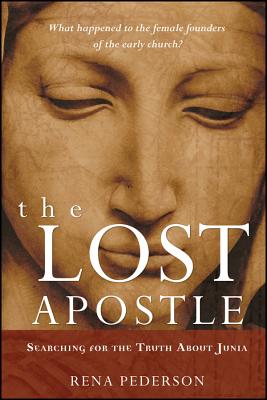 The Lost Apostle, Paperback Reprint: Searching for the Truth about Junia - Rena Pederson
