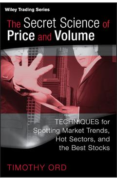 Coperta cărții 'The Secret Science of Price and Volume: Techniques for Spotting Market Trends, Hot Sectors, and the Best Stocks - Tim'