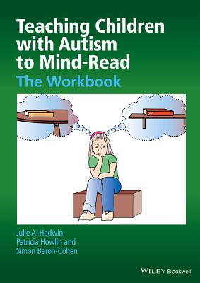 Teaching Children with Autism to Mind-Read: The Workbook - Julie A. Hadwin