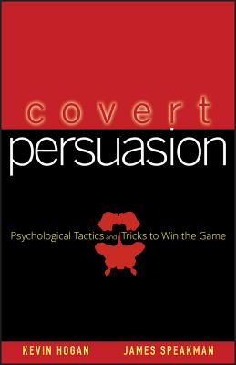 Covert Persuasion: Psychological Tactics and Tricks to Win the Game - Kevin Hogan
