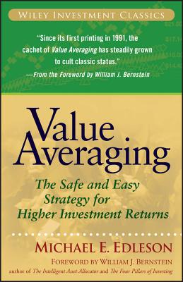 Value Averaging: The Safe and Easy Strategy for Higher Investment Returns - Michael E. Edleson