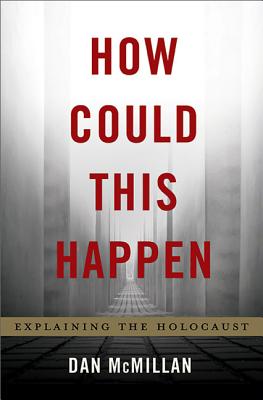How Could This Happen: Explaining the Holocaust - Dan Mcmillan