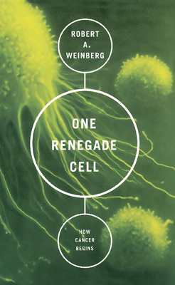 One Renegade Cell: How Cancer Begins - Robert A. Weinberg