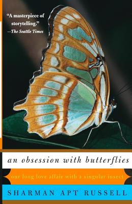 An Obsession with Butterflies: Our Long Love Affair with a Singular Insect - Sharman Apt Russell