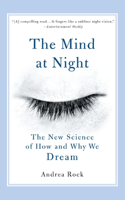 The Mind at Night: The New Science of How and Why We Dream - Andrea Rock