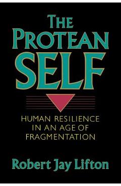 Poza produsului Protean Self: Human Resilience in an Age of Fragmentation - Robert Jay Lifton