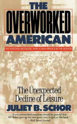 Overworked American: The Unexpected Decline of Leisure - Juliet Schor