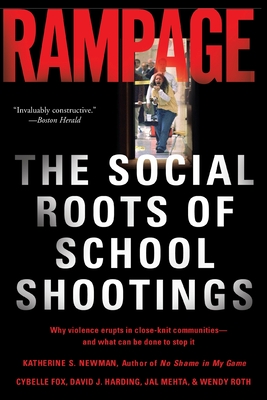 Rampage: The Social Roots of School Shootings - Katherine S. Newman