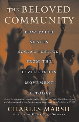The Beloved Community: How Faith Shapes Social Justice from the Civil Rights Movement to Today - Charles Marsh
