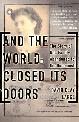 And the World Closed Its Doors: The Story of One Family Abandoned to the Holocaust - David Clay Large