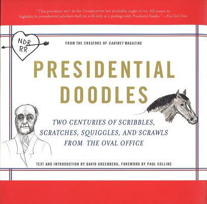 Presidential Doodles: Two Centuries of Scribbles, Scratches, Squiggles, and Scrawls from the Oval Office Squiggles & Scrawls from the Oval O - Cabinet Magazine