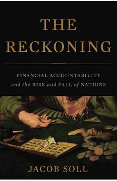 Poza produsului The Reckoning: Financial Accountability and the Rise and Fall of Nations - Jacob Soll