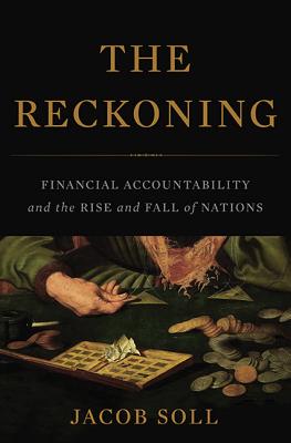 The Reckoning: Financial Accountability and the Rise and Fall of Nations - Jacob Soll