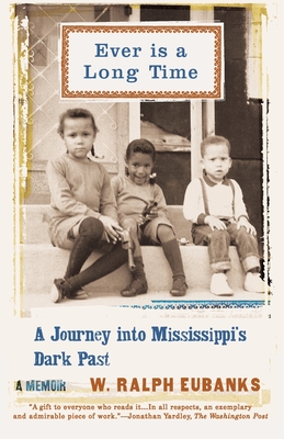 Ever Is a Long Time: A Journey Into Mississippi's Dark Past a Memoir - W. Ralph Eubanks