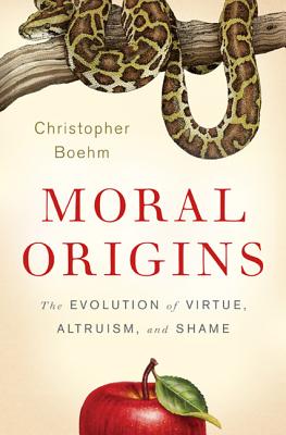Moral Origins: The Evolution of Virtue, Altruism, and Shame - Christopher Boehm