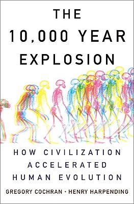 The 10,000 Year Explosion: How Civilization Accelerated Human Evolution - Gregory Cochran