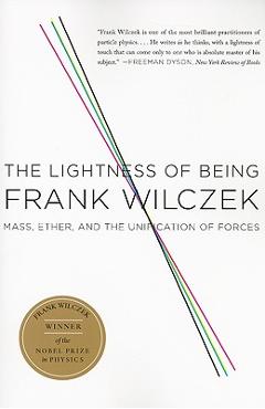 Coperta cărții 'The Lightness of Being: Mass, Ether, and the Unification of Forces - Frank Wilczek'