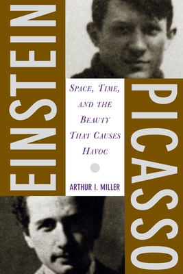 Einstein, Picasso: Space, Time and the Beauty That Causes Havoc - Arthur Miller