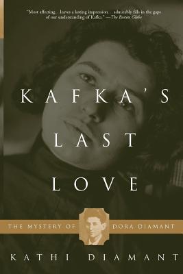 Kafka's Last Love: The Mystery of Dora Diamant - Kathi Diamant