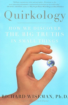 Quirkology: How We Discover the Big Truths in Small Things - Richard Wiseman